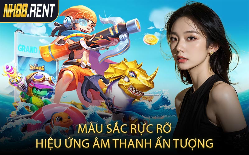 Màu sắc rực rỡ, hiệu ứng âm thanh ấn tượng