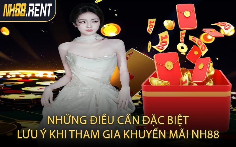 Những điều cần đặc biệt lưu ý khi tham gia khuyến mãi NH88